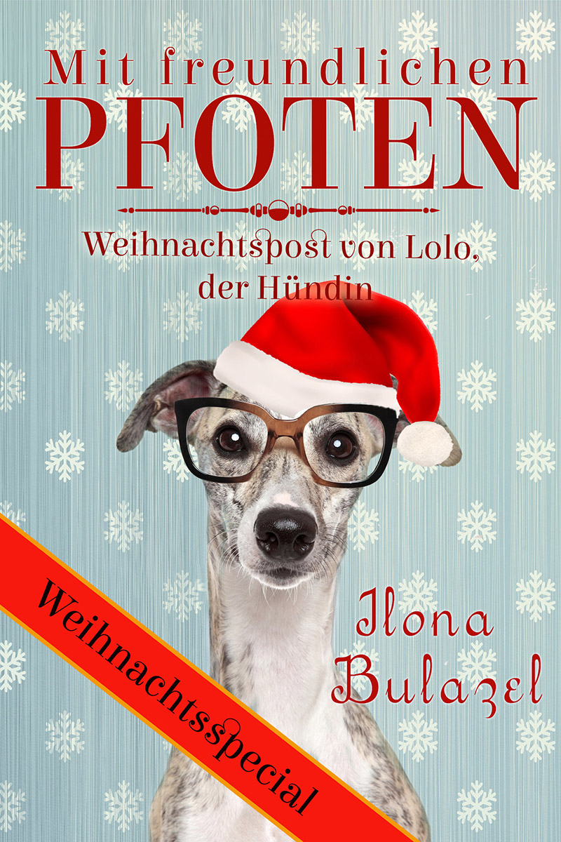 Ilona Bulazel - Mit freundlichen Pfoten – Weihnachtspost von Lolo, der Hündin