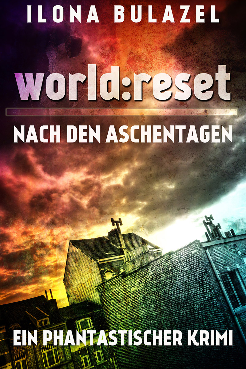 Ilona Bulazel - world: reset – Nach den Aschentagen